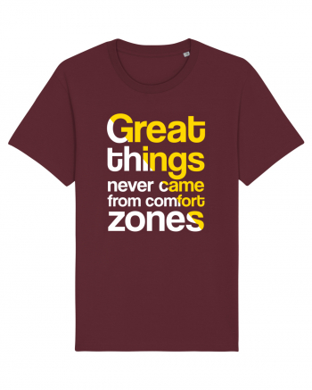 Great things never came from comfort zones Burgundy