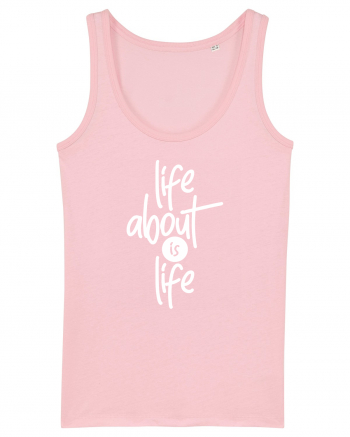 Life About Is Life Cotton Pink