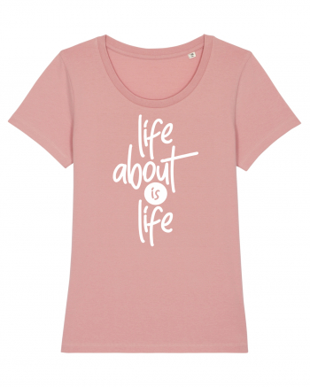 Life About Is Life Canyon Pink