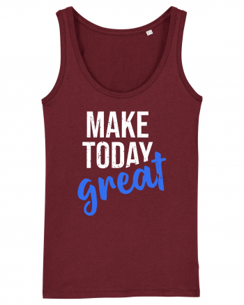 Make Today Great Burgundy