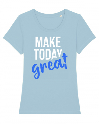 Make Today Great Sky Blue