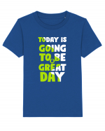 Today Is Going To Be A Great Day Tricou mânecă scurtă  Copii Mini Creator