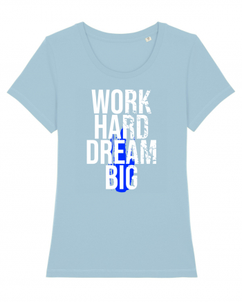 Work Hard Dream Big Sky Blue