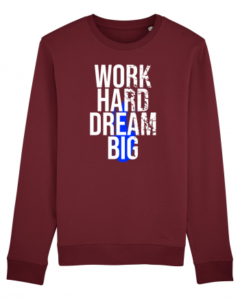 Work Hard Dream Big Burgundy