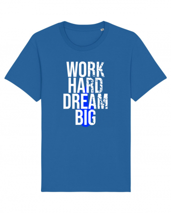 Work Hard Dream Big Royal Blue