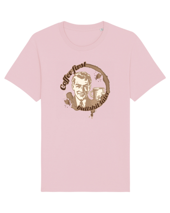 Coffee first, bulls..t later Cotton Pink