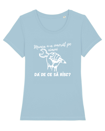 Munca n-a omorât pe nimeni da' de ce să risc? Sky Blue