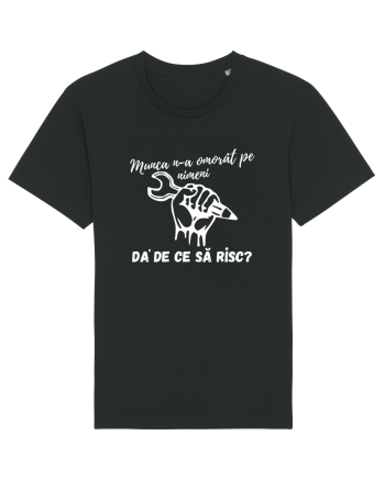 Munca n-a omorât pe nimeni da' de ce să risc? Black