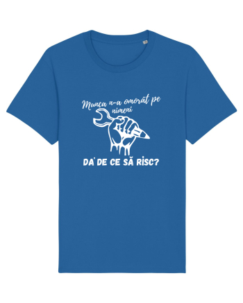 Munca n-a omorât pe nimeni da' de ce să risc? Royal Blue