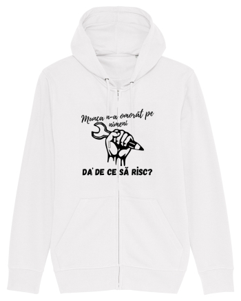 Munca n-a omorât pe nimeni da' de ce să risc? White