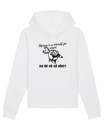 Munca n-a omorât pe nimeni da' de ce să risc? White
