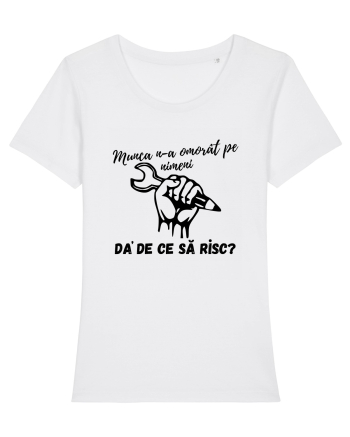 Munca n-a omorât pe nimeni da' de ce să risc? White