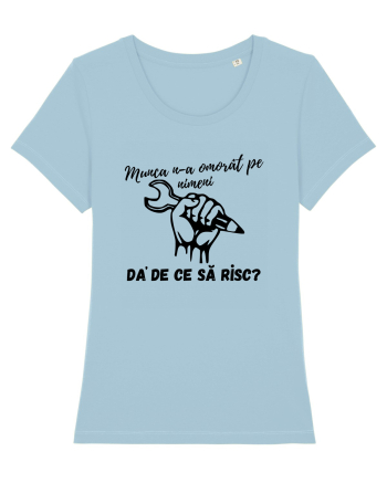 Munca n-a omorât pe nimeni da' de ce să risc? Sky Blue