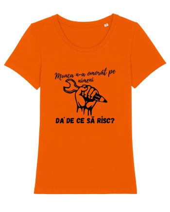 Munca n-a omorât pe nimeni da' de ce să risc? Bright Orange