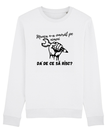 Munca n-a omorât pe nimeni da' de ce să risc? White