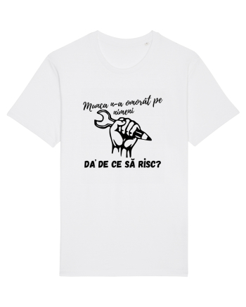 Munca n-a omorât pe nimeni da' de ce să risc? White