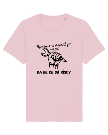 Munca n-a omorât pe nimeni da' de ce să risc? Cotton Pink