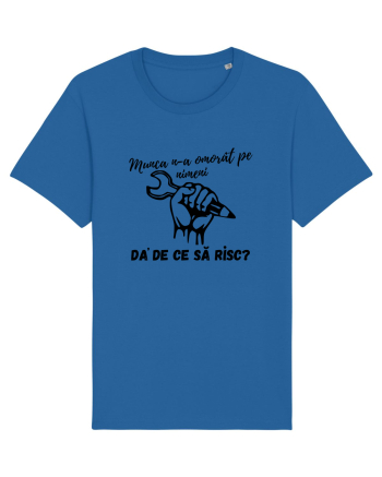 Munca n-a omorât pe nimeni da' de ce să risc? Royal Blue