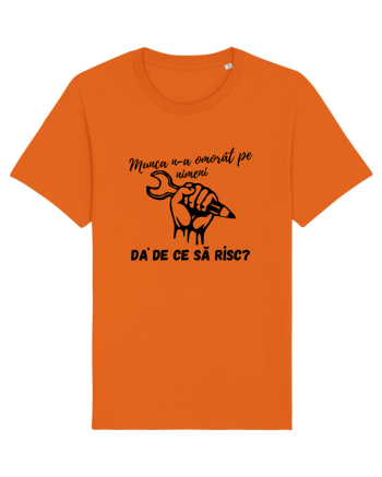 Munca n-a omorât pe nimeni da' de ce să risc? Bright Orange