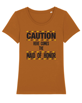 Caution - here comes the maid of honor Roasted Orange