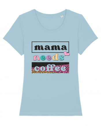 Mama Needs Coffee Sky Blue