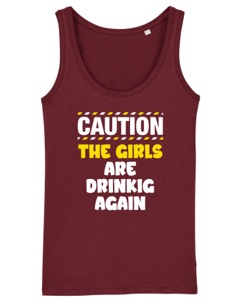 Caution - the girls are drinking again Burgundy