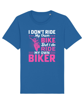 I don't ride my own bike but I do ride my own biker Royal Blue
