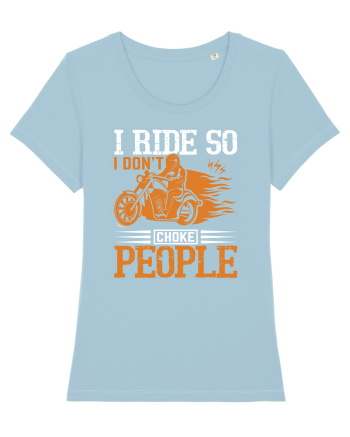 I ride so I don't choke people Sky Blue