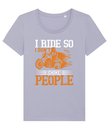 I ride so I don't choke people Lavender