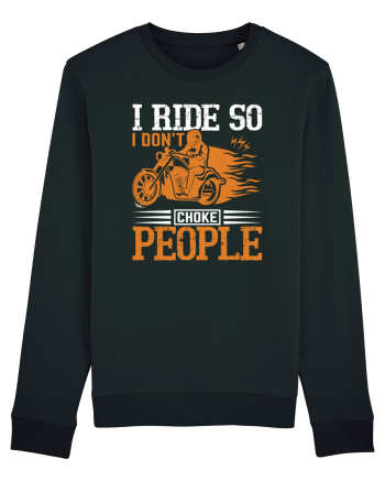 I ride so I don't choke people Black