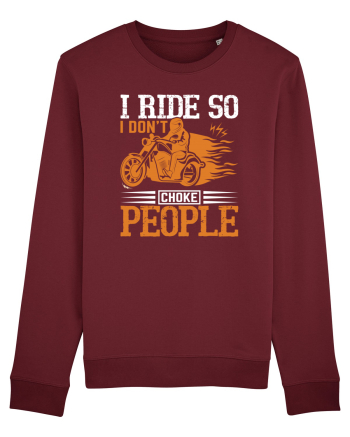 I ride so I don't choke people Burgundy