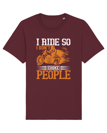I ride so I don't choke people Burgundy