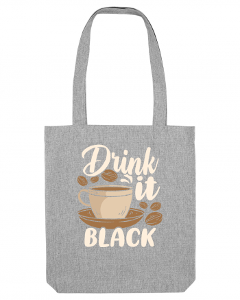 Drink it Black Heather Grey