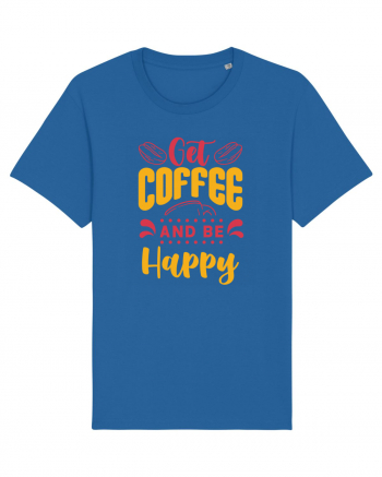 Get Coffee and be Happy Royal Blue