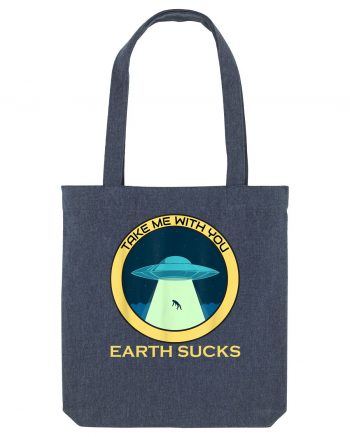 Earth Sucks Take Me With You Funny Alien Midnight Blue