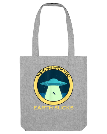 Earth Sucks Take Me With You Funny Alien Heather Grey