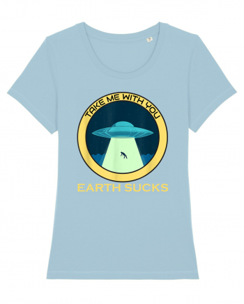 Earth Sucks Take Me With You Funny Alien Sky Blue