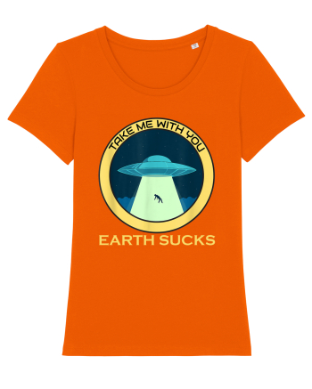 Earth Sucks Take Me With You Funny Alien Bright Orange