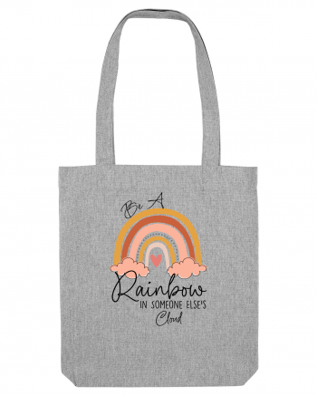 Be A Rainbow In Someone Else's Cloud Heather Grey