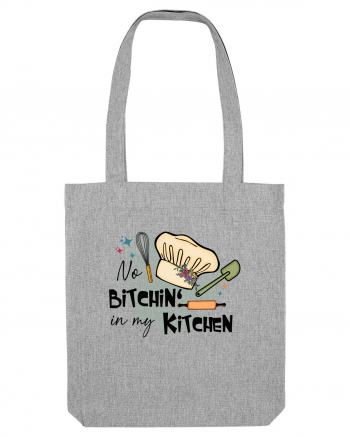 No bitchin' in my kitchen Heather Grey