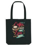 Have a coffee first be epic next Sacoșă textilă