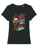 Have a coffee first be epic next Tricou mânecă scurtă guler larg fitted Damă Expresser