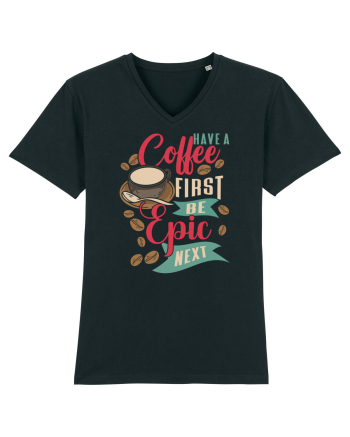 Have a coffee first be epic next Black