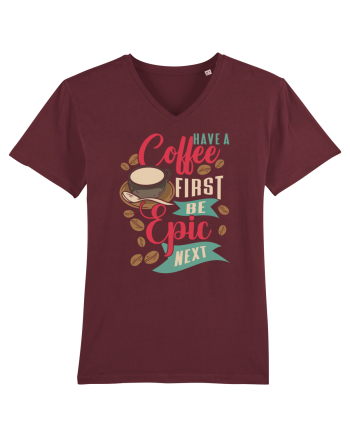Have a coffee first be epic next Burgundy
