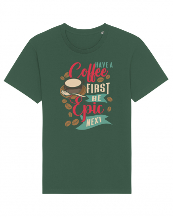 Have a coffee first be epic next Bottle Green