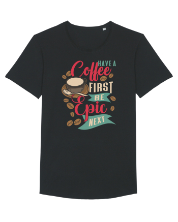Have a coffee first be epic next Black