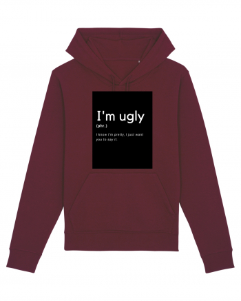 I'm ugly Burgundy