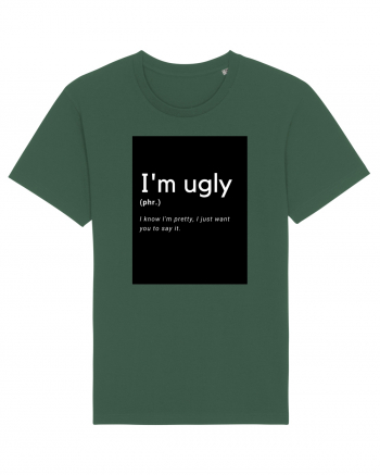 I'm ugly Bottle Green