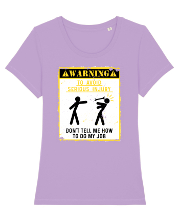 Warning Don't tell me how to do my job. Lavender Dawn