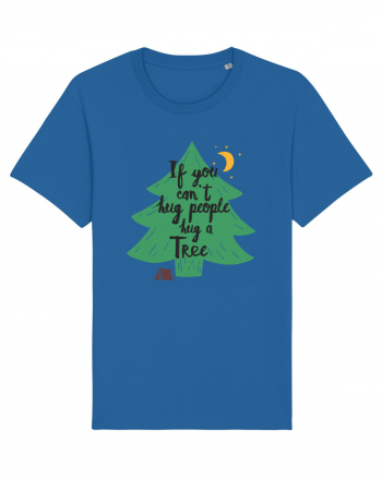 If you can't hug people hug a tree Royal Blue